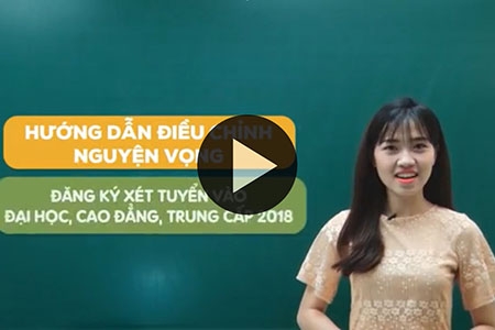 Video hướng dẫn điều chỉnh nguyện vọng xét tuyển ĐH, CĐ 2018